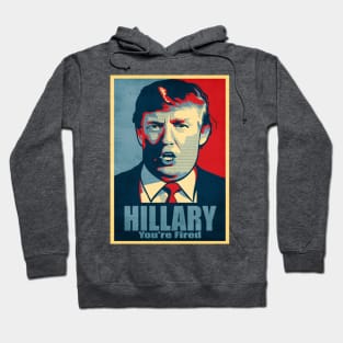 Hillary, You're Fired Hoodie